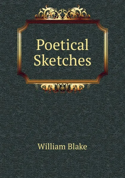 Обложка книги Poetical Sketches, William Blake