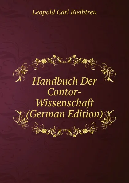 Обложка книги Handbuch Der Contor-Wissenschaft (German Edition), Leopold Carl Bleibtreu