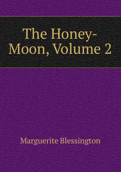 Обложка книги The Honey-Moon, Volume 2, Marguerite Blessington