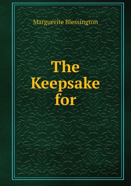 Обложка книги The Keepsake for, Marguerite Blessington