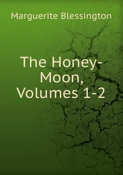 Обложка книги The Honey-Moon, Volumes 1-2, Marguerite Blessington