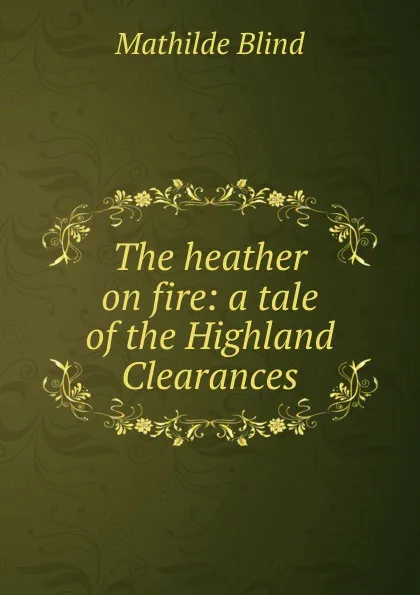 Обложка книги The heather on fire: a tale of the Highland Clearances, Mathilde Blind