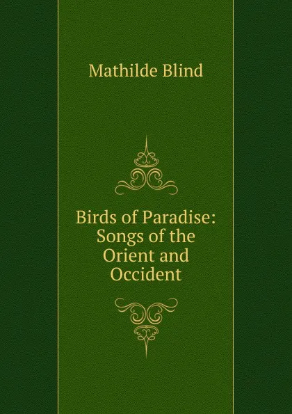 Обложка книги Birds of Paradise: Songs of the Orient and Occident, Mathilde Blind