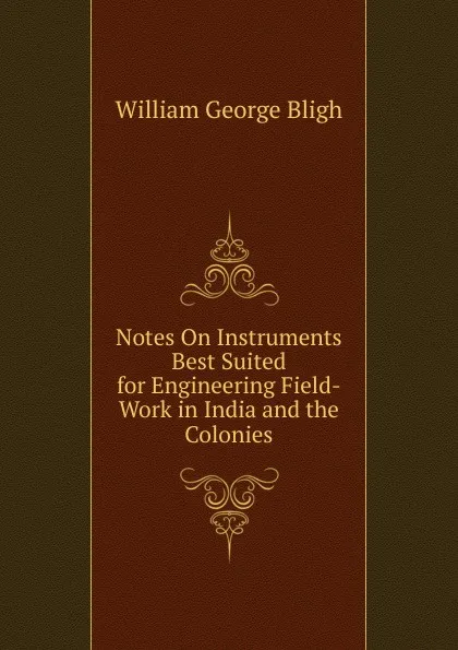 Обложка книги Notes On Instruments Best Suited for Engineering Field-Work in India and the Colonies, William George Bligh