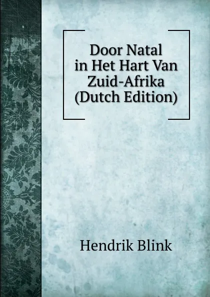 Обложка книги Door Natal in Het Hart Van Zuid-Afrika (Dutch Edition), Hendrik Blink