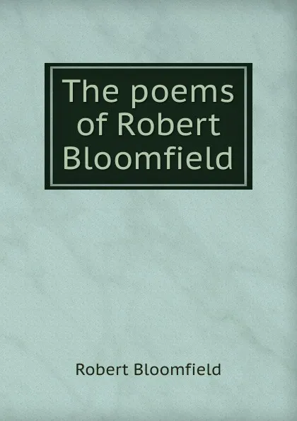 Обложка книги The poems of Robert Bloomfield, Robert Bloomfield