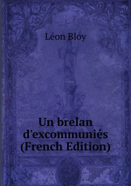 Обложка книги Un brelan d.excommunies (French Edition), Léon Bloy