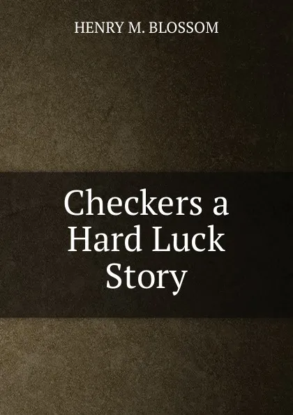 Обложка книги Checkers a Hard Luck Story, HENRY M. BLOSSOM