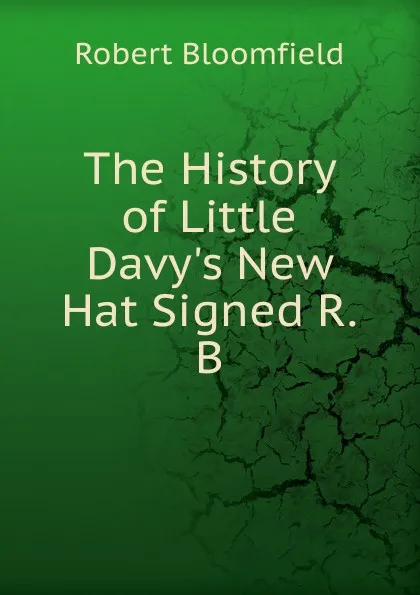 Обложка книги The History of Little Davy.s New Hat Signed R.B, Robert Bloomfield