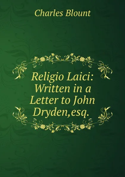 Обложка книги Religio Laici: Written in a Letter to John Dryden,esq. ., Charles Blount