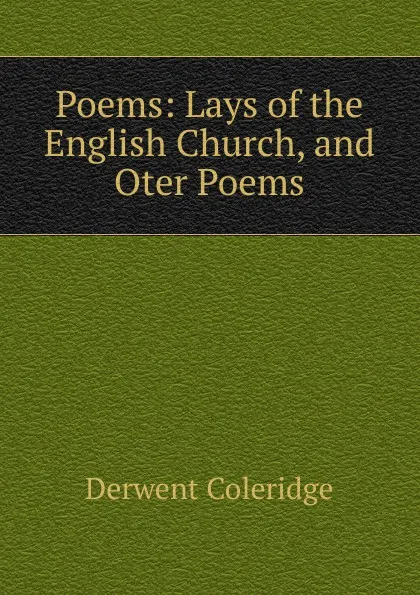 Обложка книги Poems: Lays of the English Church, and Oter Poems, Derwent Coleridge