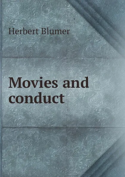 Обложка книги Movies and conduct, Herbert Blumer