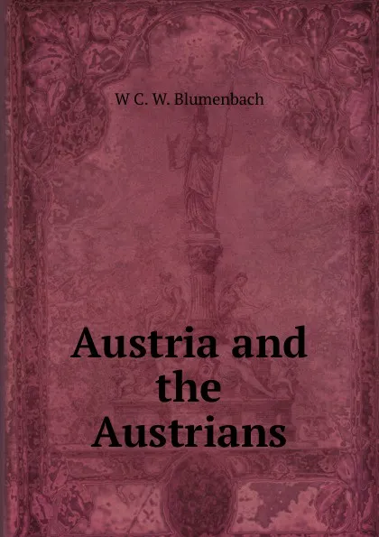 Обложка книги Austria and the Austrians, W C. W. Blumenbach