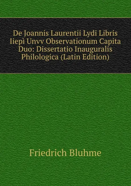 Обложка книги De Joannis Laurentii Lydi Libris Iiepi Unvv Observationum Capita Duo: Dissertatio Inauguralis Philologica (Latin Edition), Friedrich Bluhme