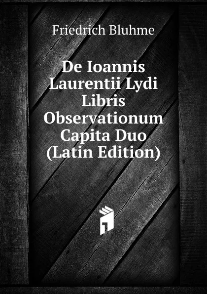 Обложка книги De Ioannis Laurentii Lydi Libris Observationum Capita Duo (Latin Edition), Friedrich Bluhme