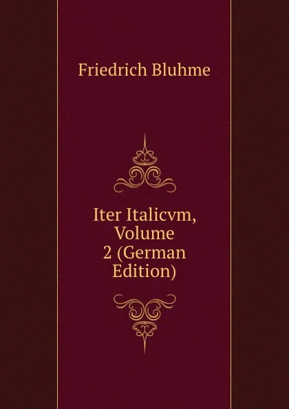 Обложка книги Iter Italicvm, Volume 2 (German Edition), Friedrich Bluhme