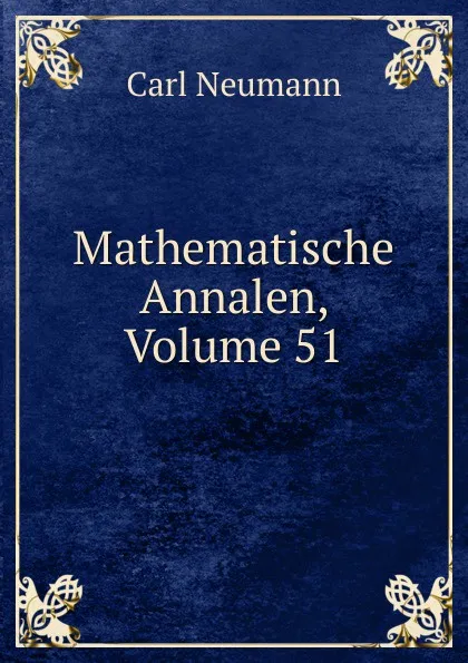 Обложка книги Mathematische Annalen, Volume 51, Carl Neumann