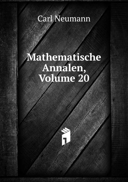 Обложка книги Mathematische Annalen, Volume 20, Carl Neumann