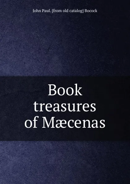 Обложка книги Book treasures of Maecenas, John Paul. [from old catalog] Bocock