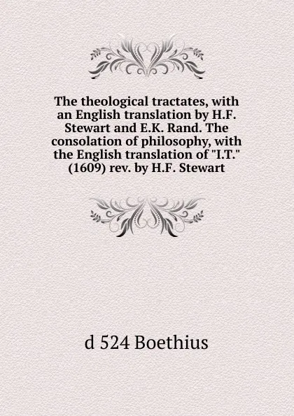 Обложка книги The theological tractates, with an English translation by H.F. Stewart and E.K. Rand. The consolation of philosophy, with the English translation of 