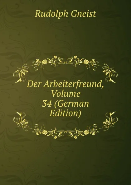 Обложка книги Der Arbeiterfreund, Volume 34 (German Edition), Rudolph Gneist