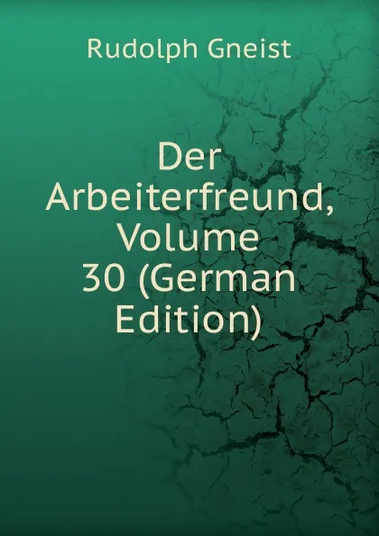 Обложка книги Der Arbeiterfreund, Volume 30 (German Edition), Rudolph Gneist