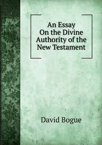 Обложка книги An Essay On the Divine Authority of the New Testament, David Bogue