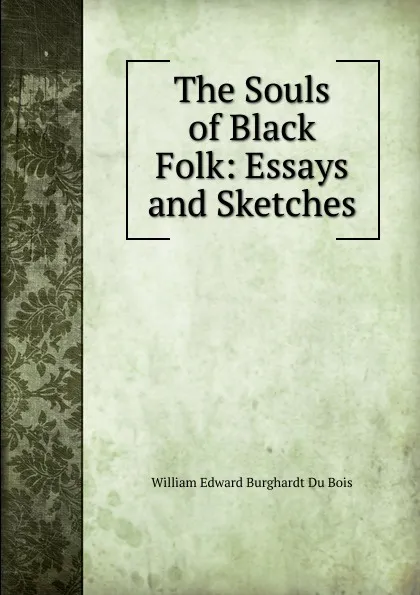 Обложка книги The Souls of Black Folk: Essays and Sketches, William Edward Burghardt Du Bois