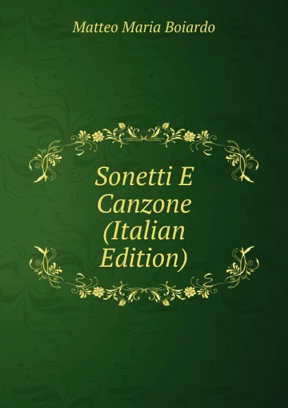 Обложка книги Sonetti E Canzone (Italian Edition), Matteo Maria Boiardo