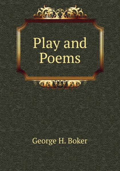 Обложка книги Play and Poems, George H. Boker