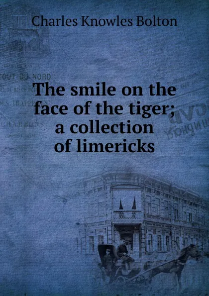 Обложка книги The smile on the face of the tiger; a collection of limericks, Charles Knowles Bolton