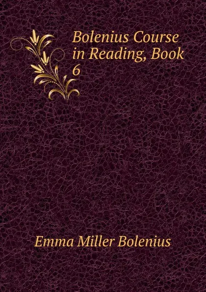 Обложка книги Bolenius Course in Reading, Book 6, Emma Miller Bolenius