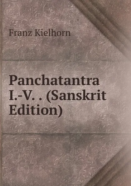 Обложка книги Panchatantra I.-V. . (Sanskrit Edition), Franz Kielhorn