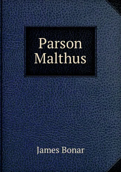Обложка книги Parson Malthus, James Bonar