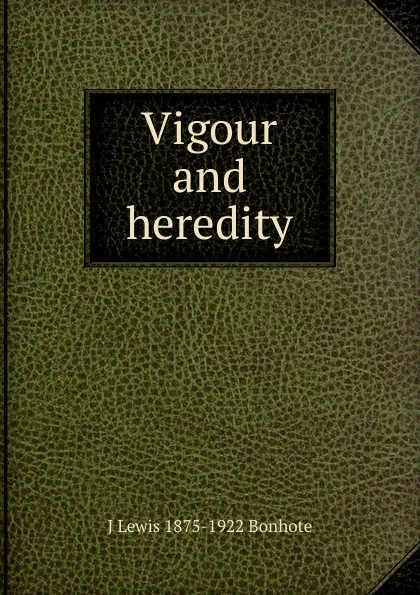 Обложка книги Vigour and heredity, J Lewis 1875-1922 Bonhote