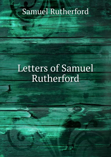 Обложка книги Letters of Samuel Rutherford, Samuel Rutherford