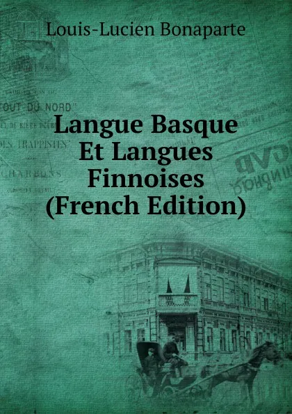 Обложка книги Langue Basque Et Langues Finnoises (French Edition), Louis-Lucien Bonaparte