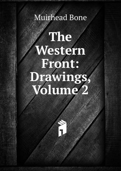 Обложка книги The Western Front: Drawings, Volume 2, Muirhead Bone