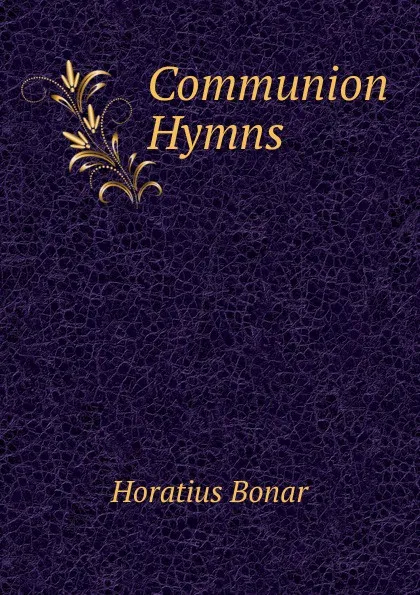 Обложка книги Communion Hymns, Horatius Bonar