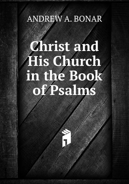 Обложка книги Christ and His Church in the Book of Psalms, Andrew A. Bonar