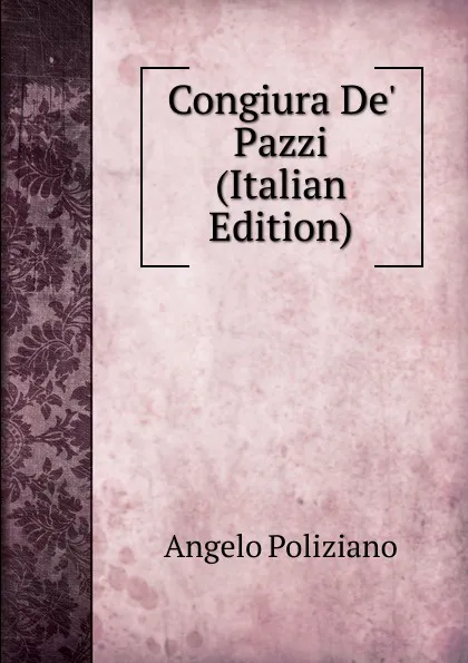 Обложка книги Congiura De. Pazzi (Italian Edition), Angelo Poliziano