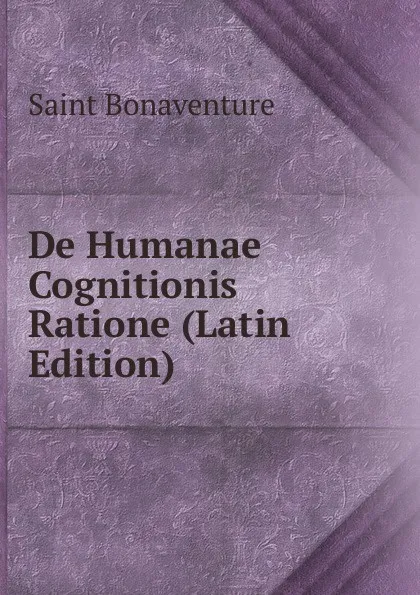 Обложка книги De Humanae Cognitionis Ratione (Latin Edition), Saint Bonaventure