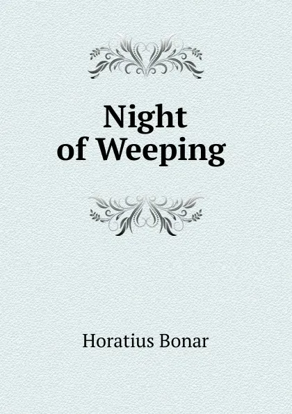 Обложка книги Night of Weeping ., Horatius Bonar