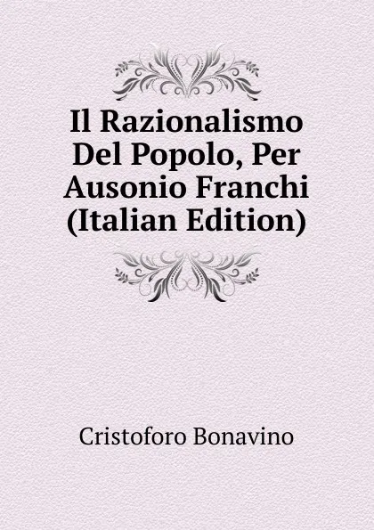 Обложка книги Il Razionalismo Del Popolo, Per Ausonio Franchi (Italian Edition), Cristoforo Bonavino