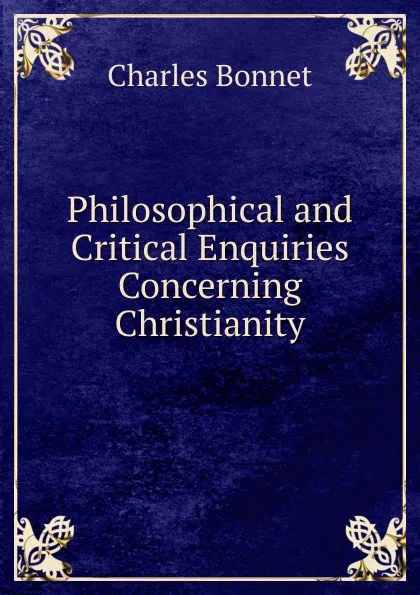 Обложка книги Philosophical and Critical Enquiries Concerning Christianity, Charles Bonnet