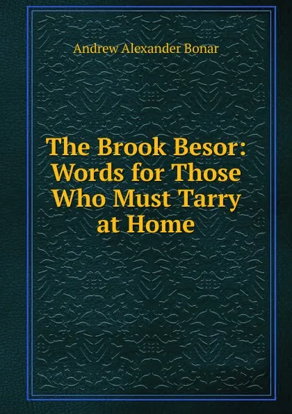 Обложка книги The Brook Besor: Words for Those Who Must Tarry at Home, Andrew Alexander Bonar