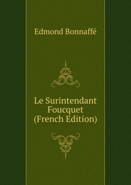 Обложка книги Le Surintendant Foucquet (French Edition), Edmond Bonnaffé