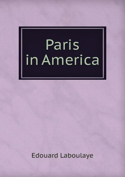 Обложка книги Paris in America, Edouard Laboulaye