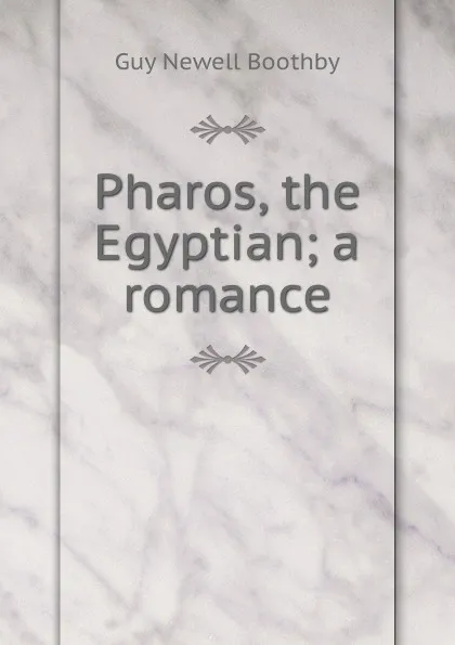 Обложка книги Pharos, the Egyptian; a romance, Guy Newell Boothby