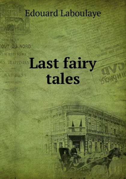 Обложка книги Last fairy tales, Edouard Laboulaye